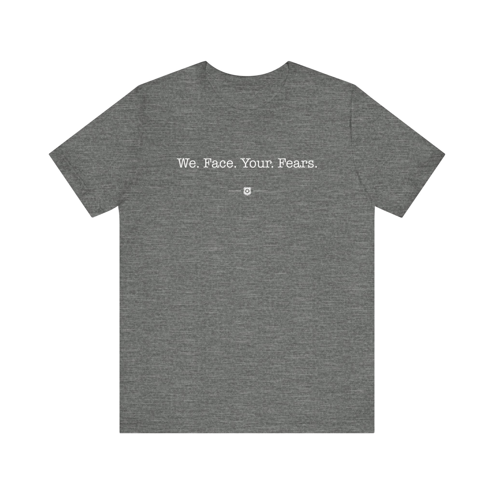 "We Face Your Fears" Tee