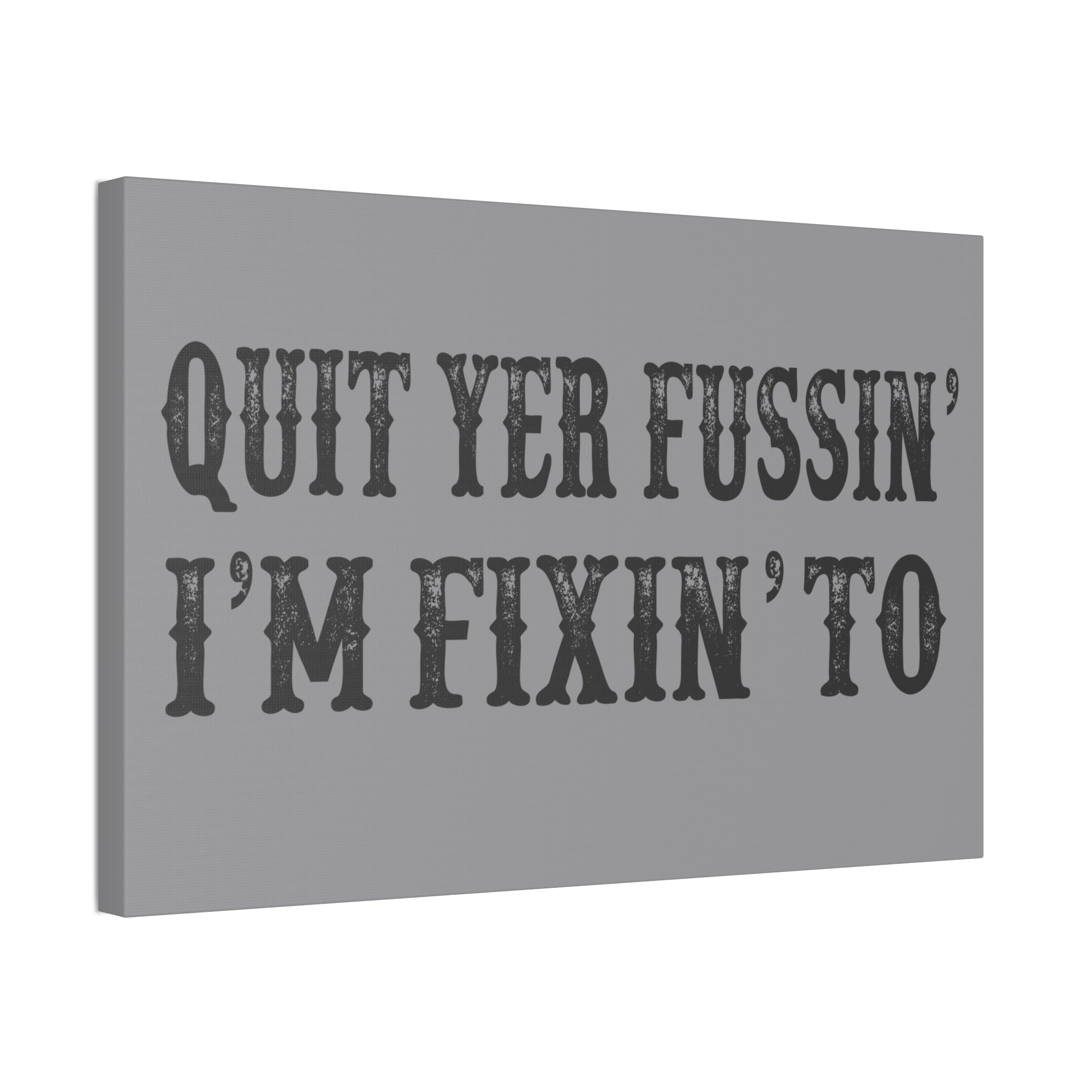 "Quit Yer Fussin" Canvas