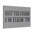 "Quit Yer Fussin" Canvas