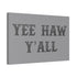 "Yee Haw Y'all" Canvas