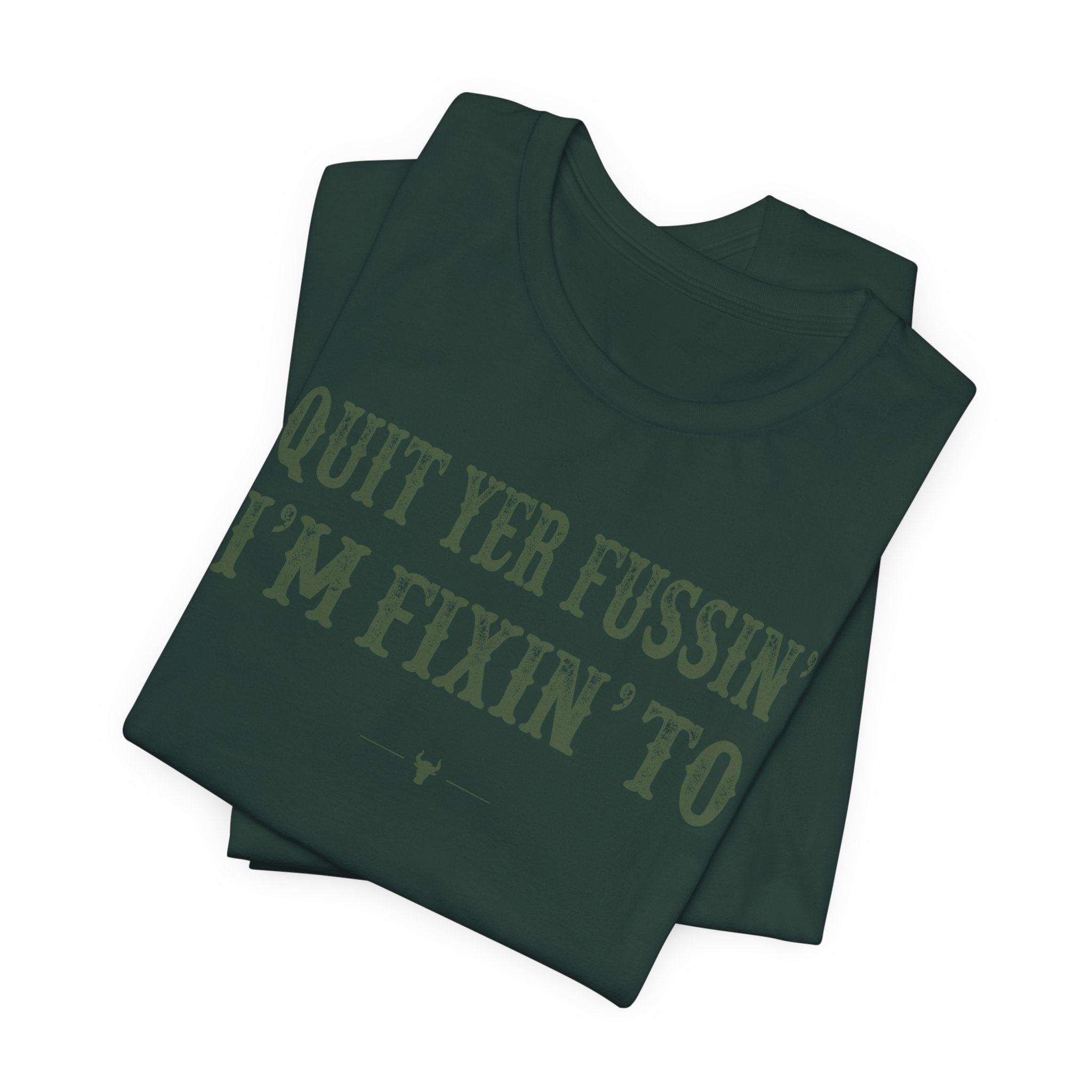 "Quit Yer Fussin" Tee