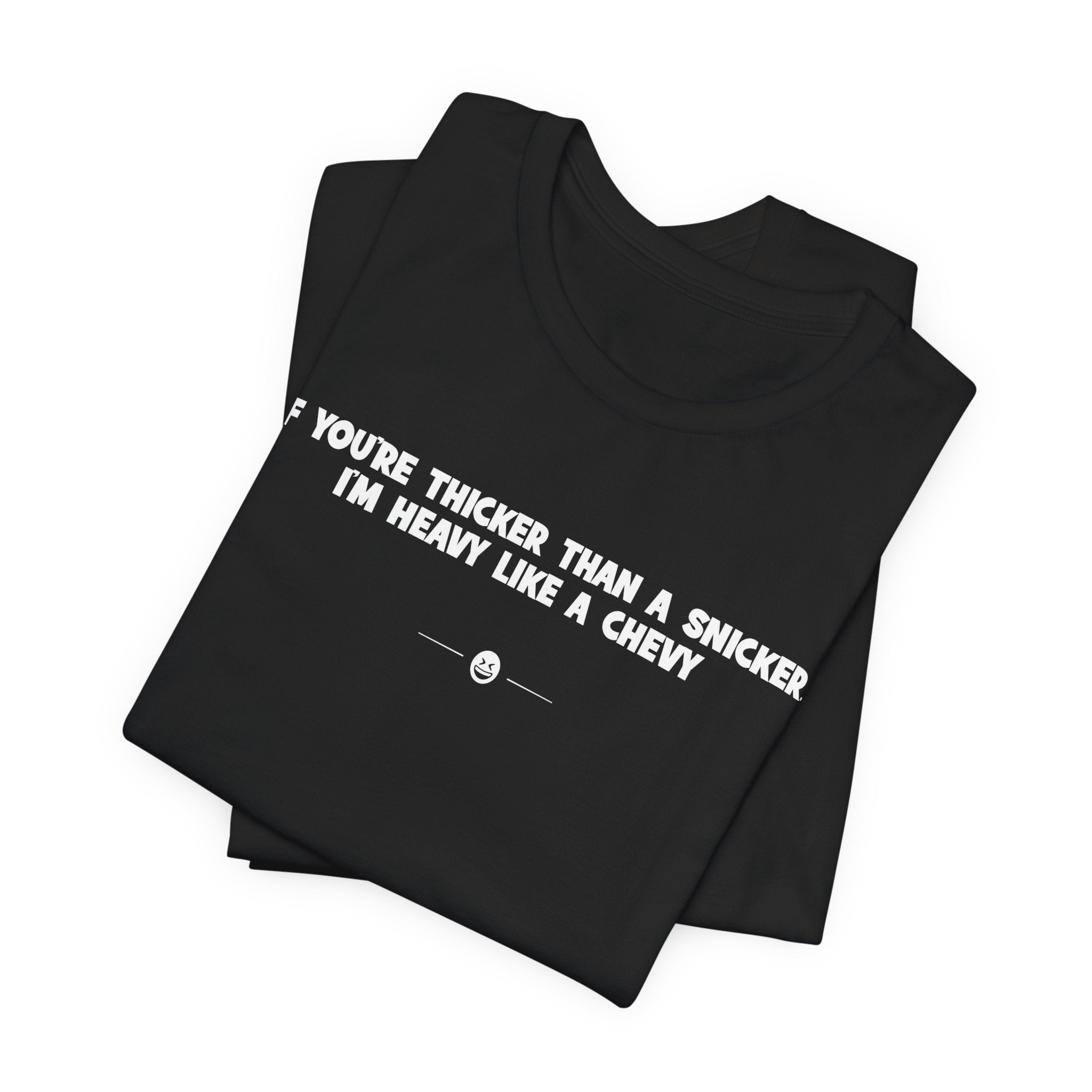 "Thicker Than A Snicker" Tee