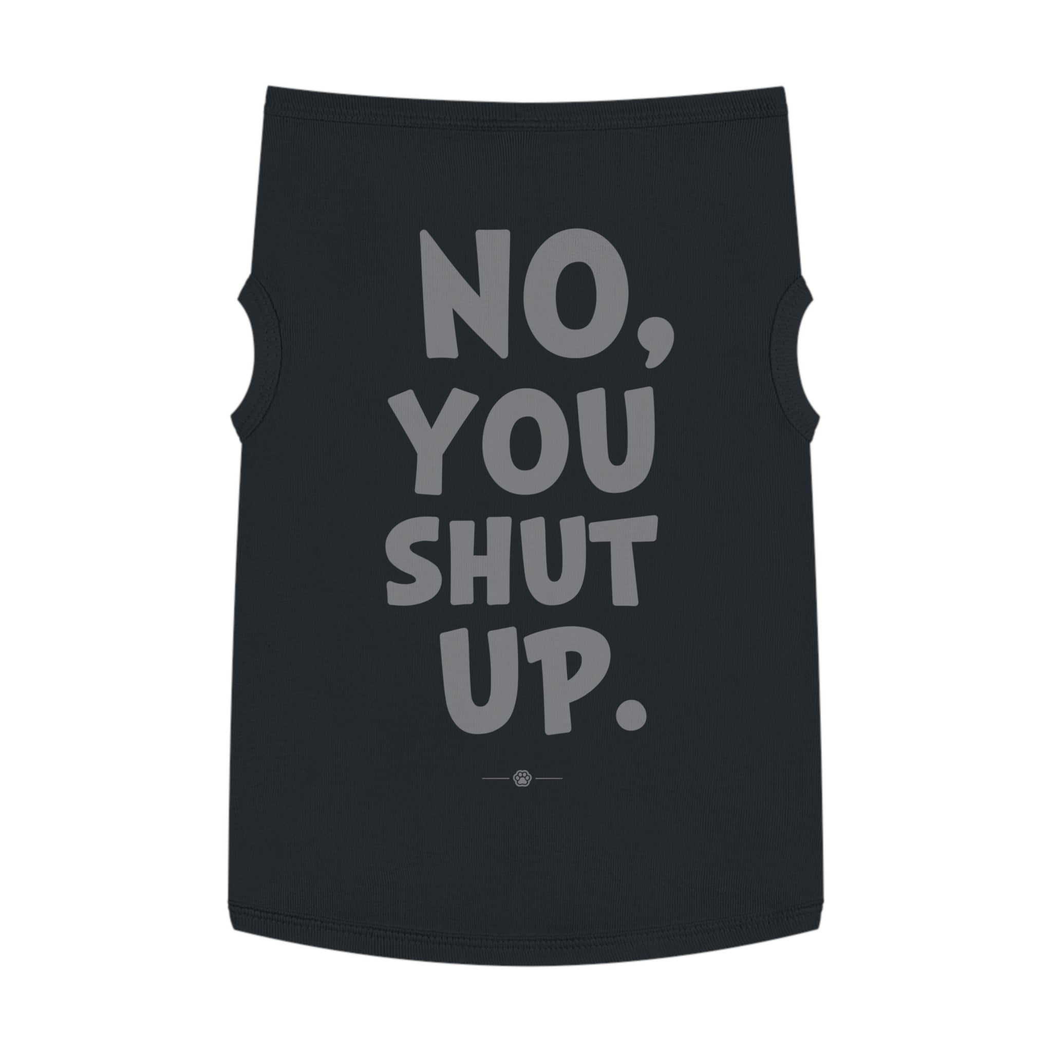 "No, You Shut Up" Dog Tee