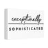 "Exceptionally Sophisticated" Canvas