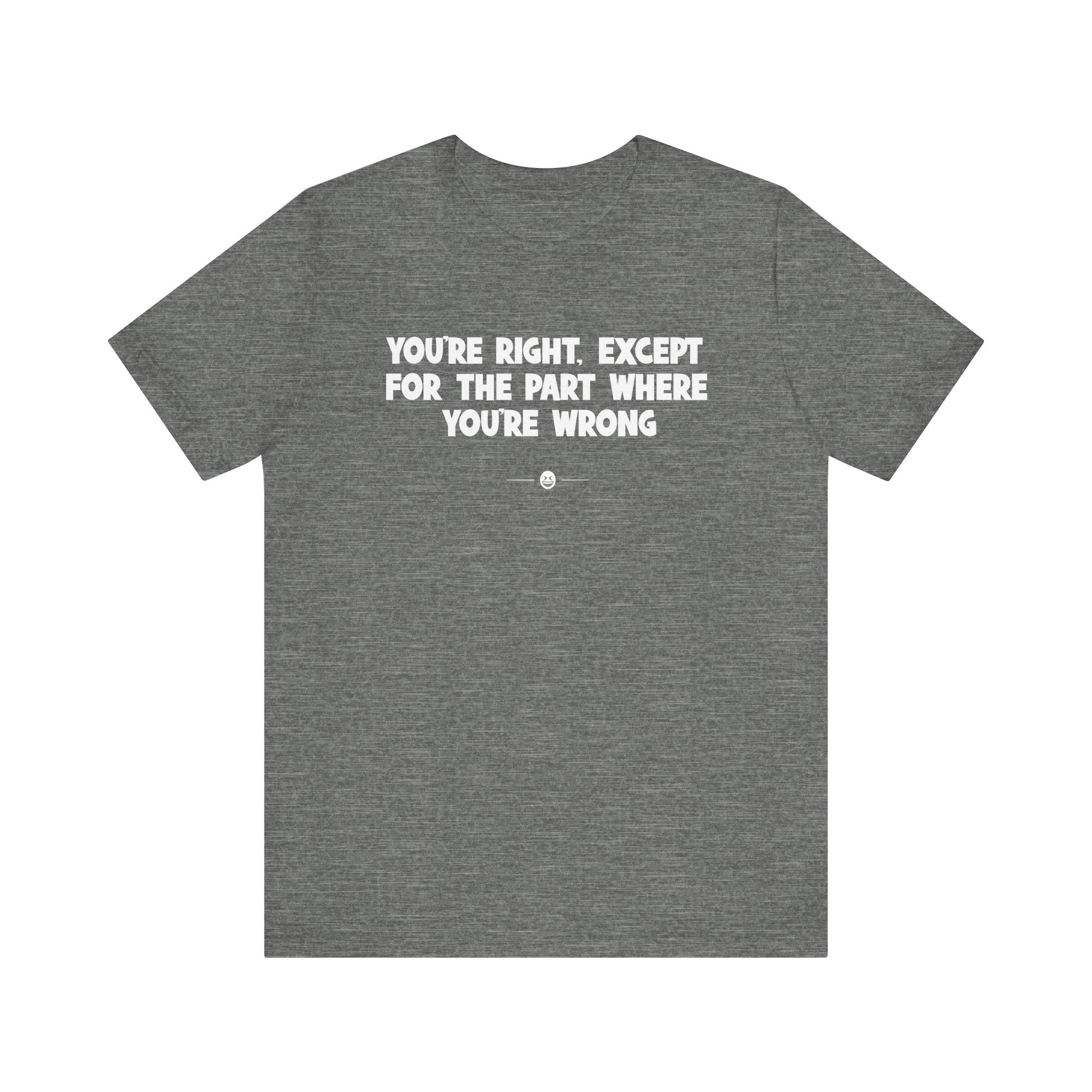 "You're Wrong" Tee