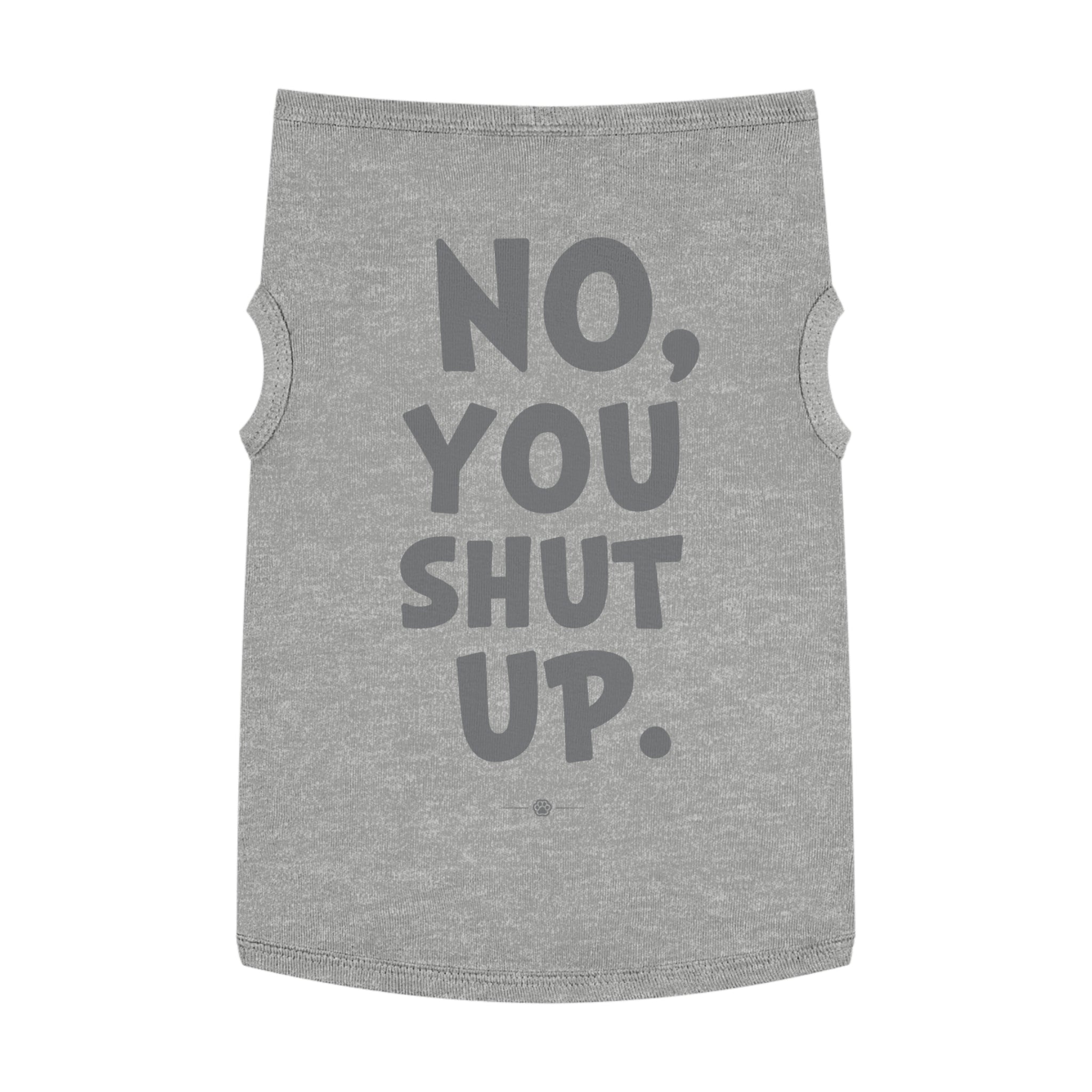 "No, You Shut Up" Dog Tee