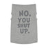 "No, You Shut Up" Dog Tee