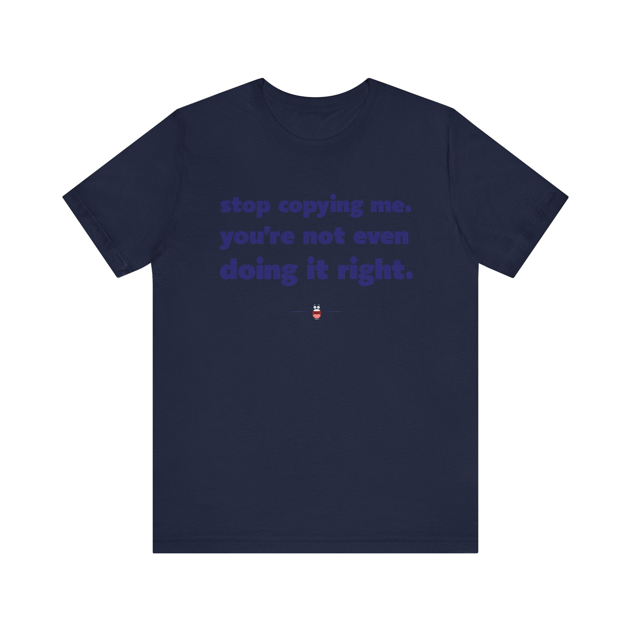 "Stop Copying Me" Tee