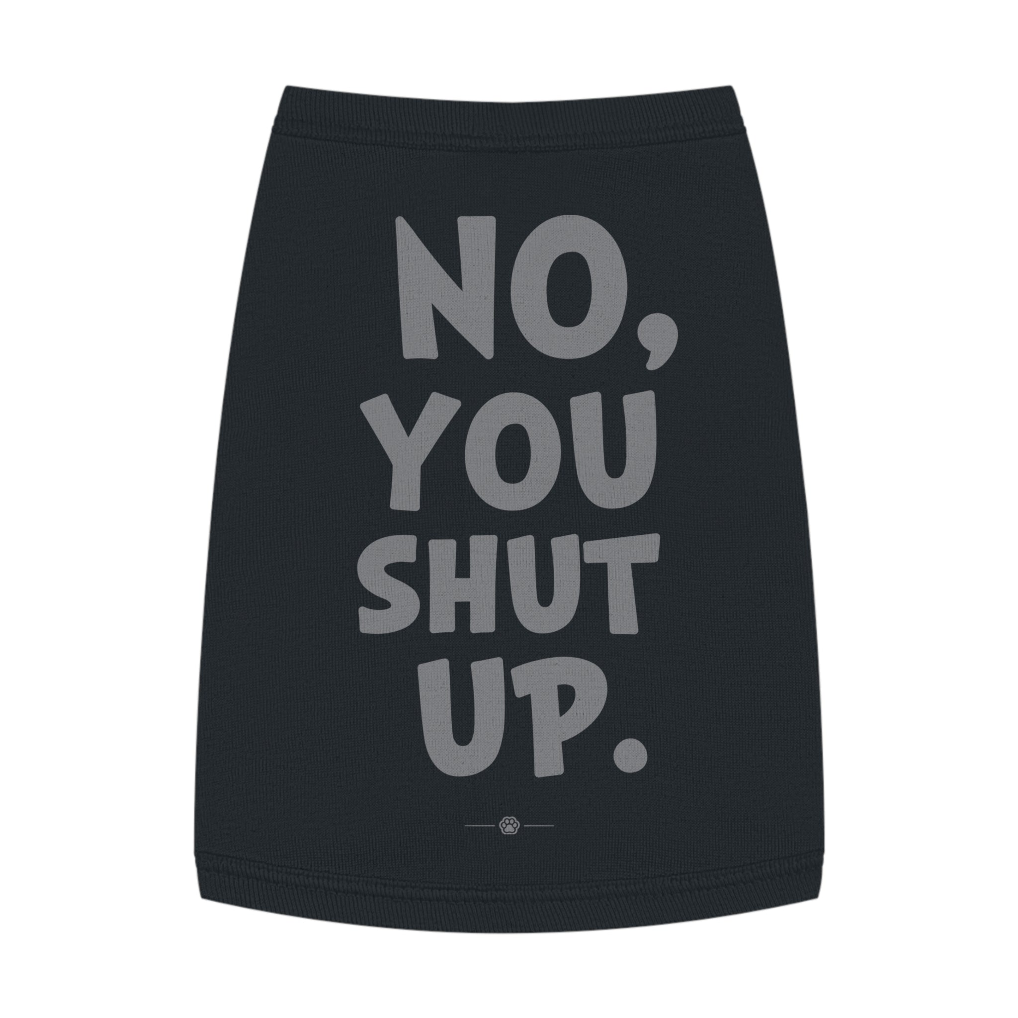 "No, You Shut Up" Dog Tee