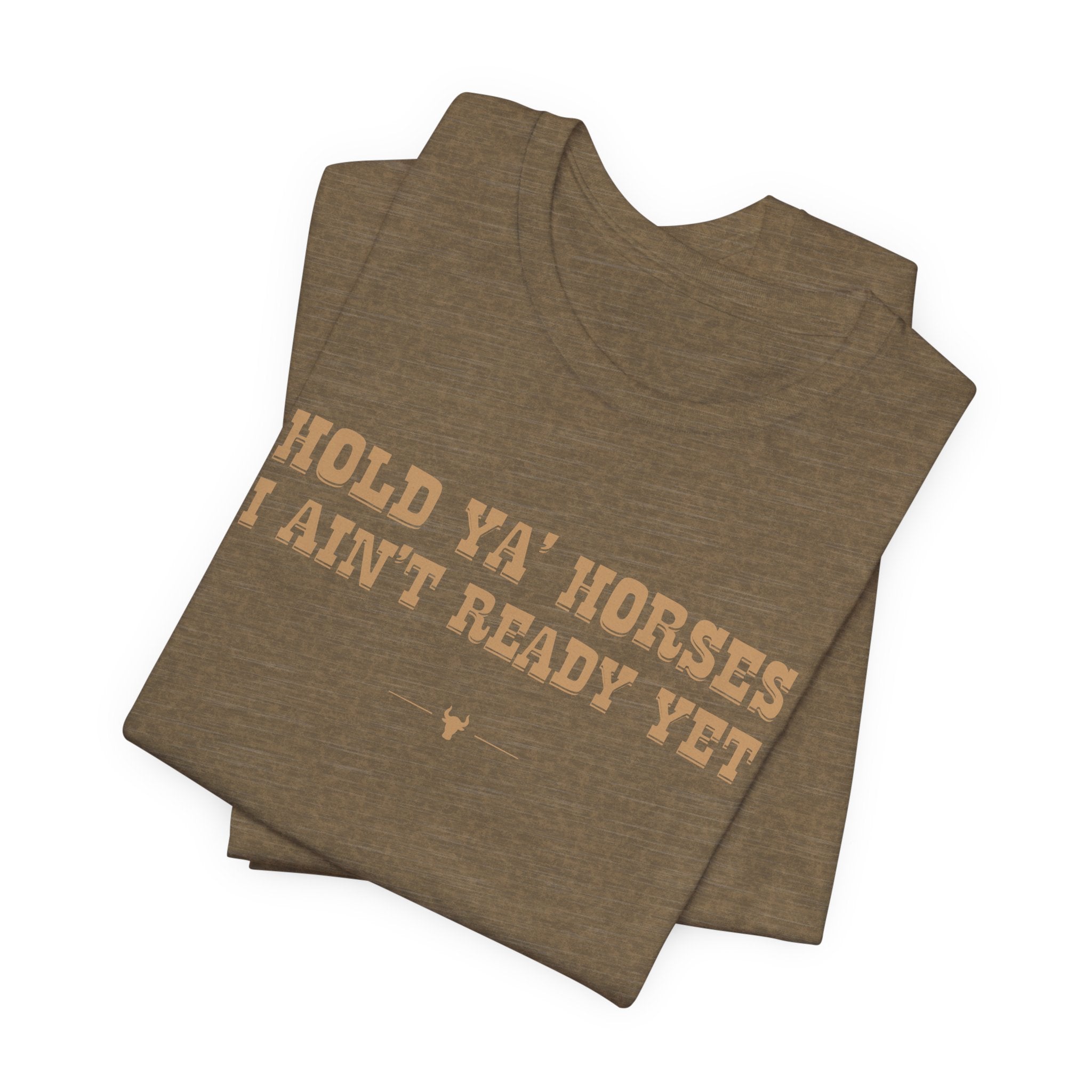 "Hold Ya' Horses" Tee