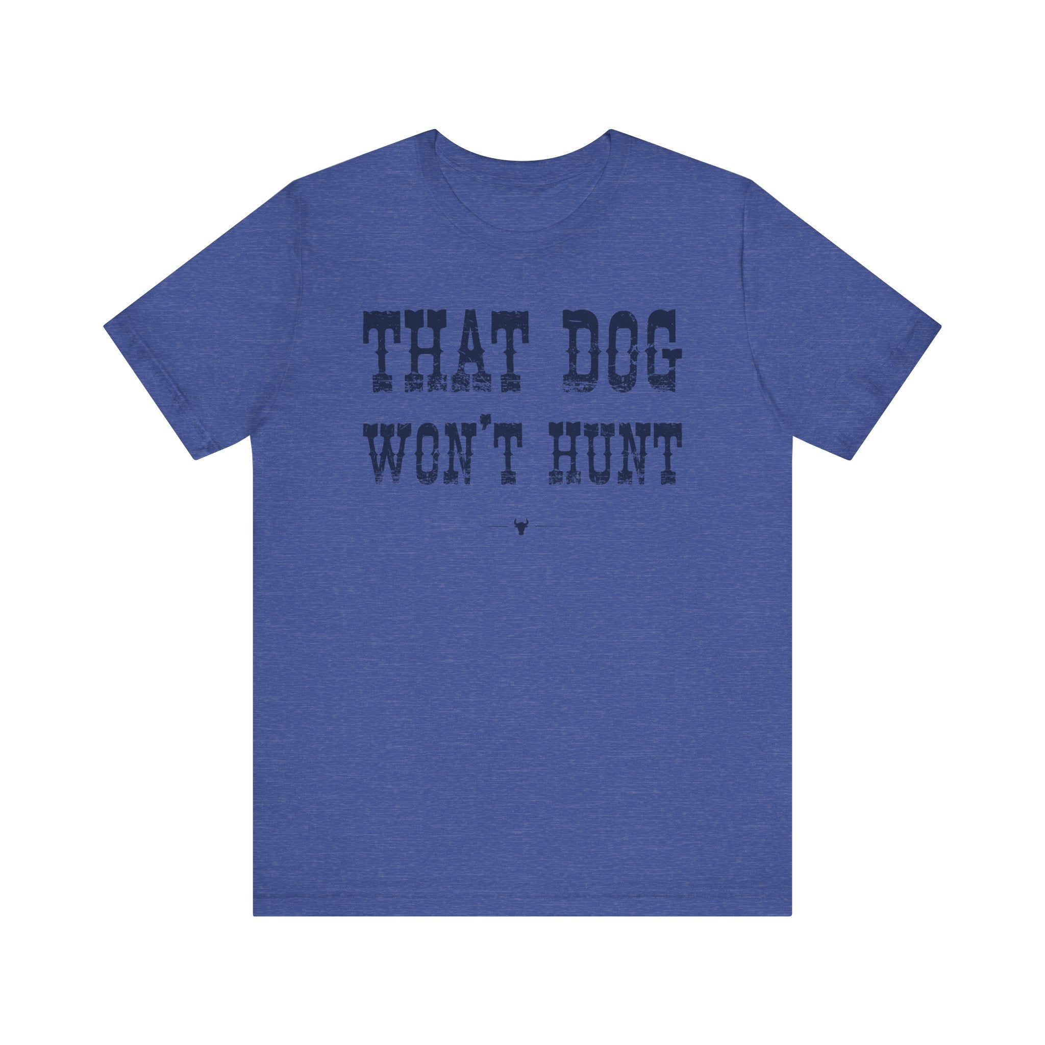 "Dog Won't Hunt" Tee
