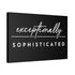"Exceptionally Sophisticated" Canvas